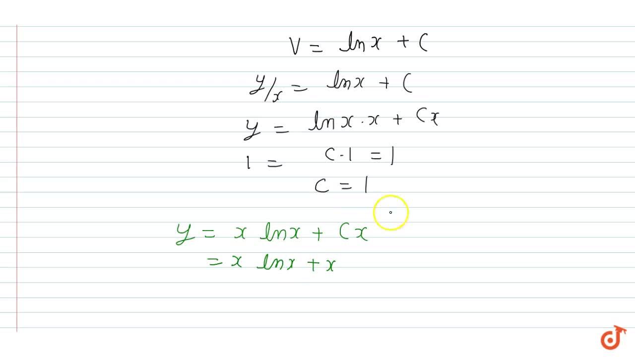 The Solution Of The Differential Equation Dy Dx X Y X Satisfying The Condition Y 1 1 Is 1 Y Ln X X 2 Y X Ln X X 2 3 Y X E X 1 4 Y X Ln X X