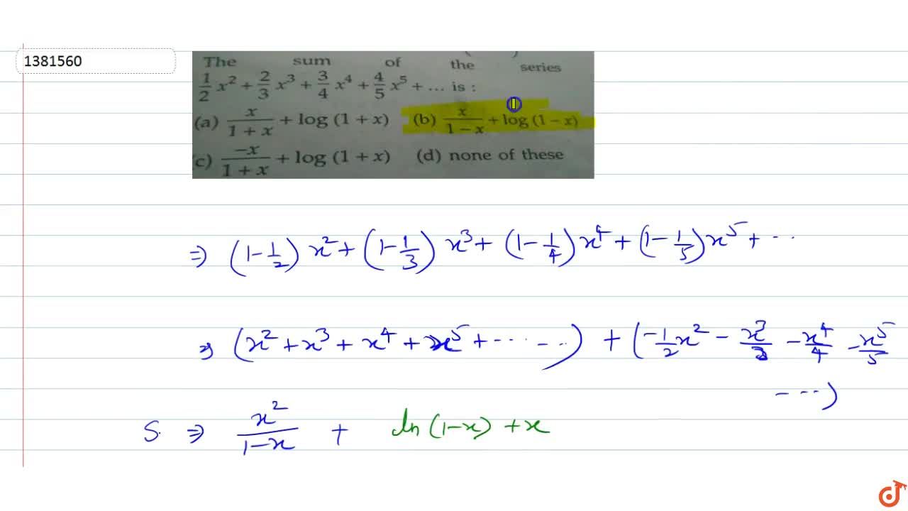 The sum of the series 1/2x^2+2/3x^3+3/4x^4+4/5x^5+... is :