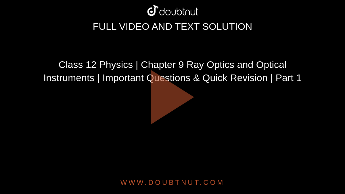 Class 12 Physics | Chapter 9 Ray Optics and Optical Instruments | Important Questions & Quick Revision | Part 1