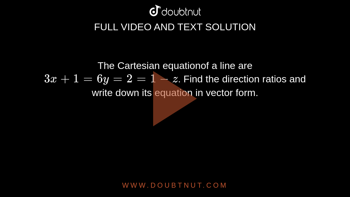 the-cartesian-equationof-a-line-are-3x-1-6y-2-1-z-find-the-direction