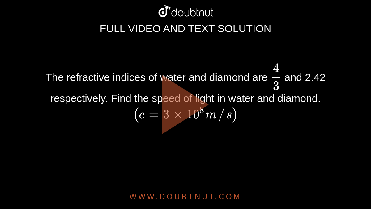 The Refractive Indices Of Water And Diamond Are 4 3 And 2 42 