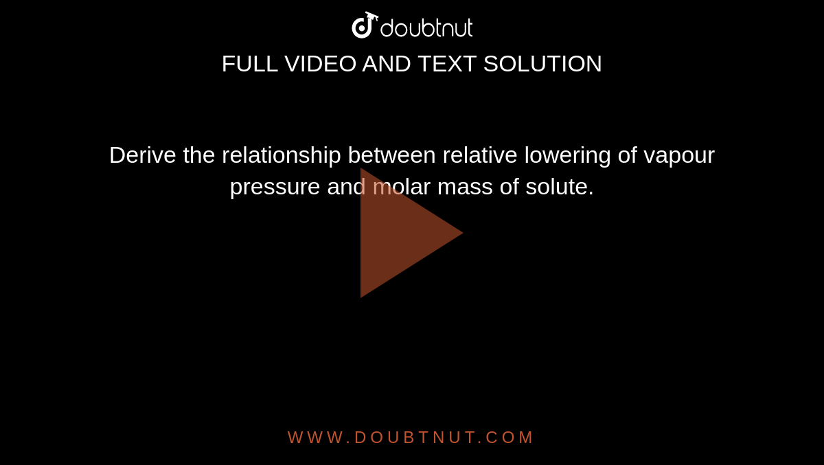 Derive The Relationship Between Relative Lowering Of Vapour Pressure And Molar Mass