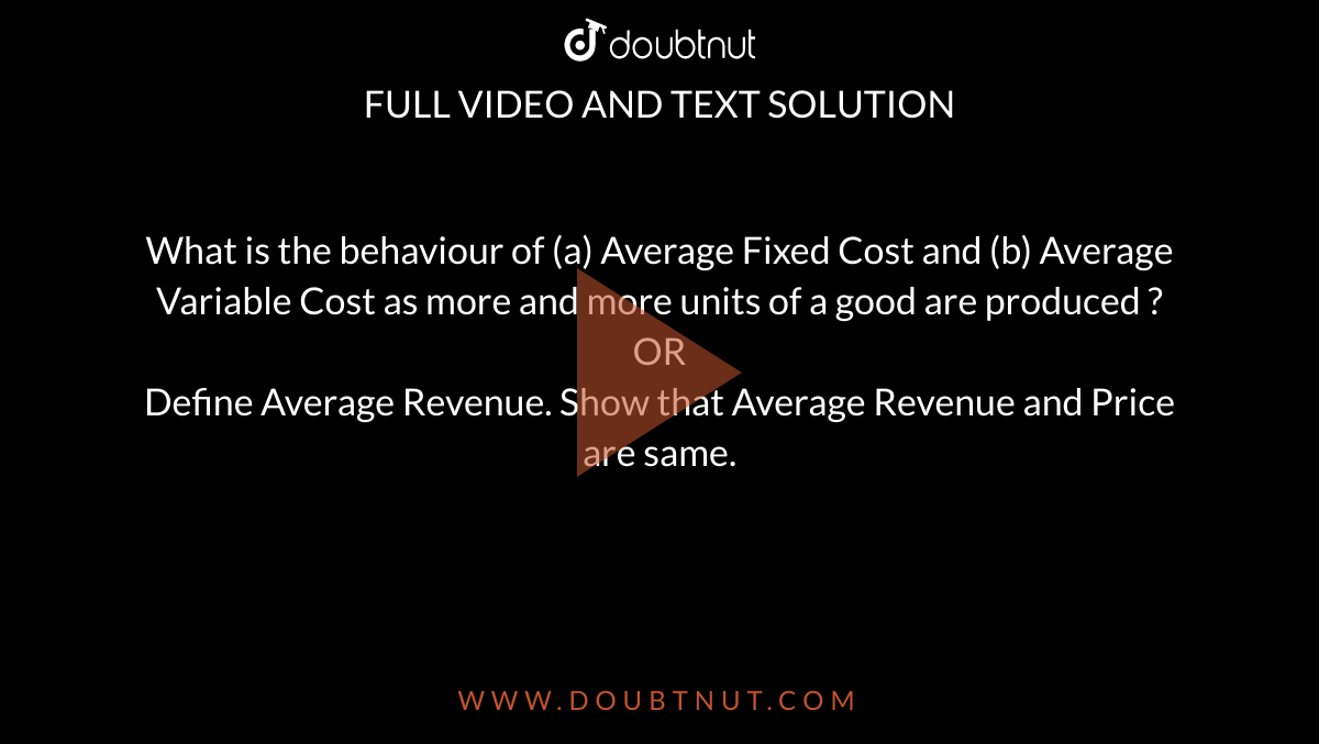 What is the behaviour of (a) Average Fixed Cost and (b) Average Variab