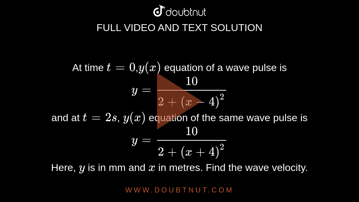 at-time-t-0-y-x-equation-of-a-wave-pulse-is-y-10-2-x-4-2-and