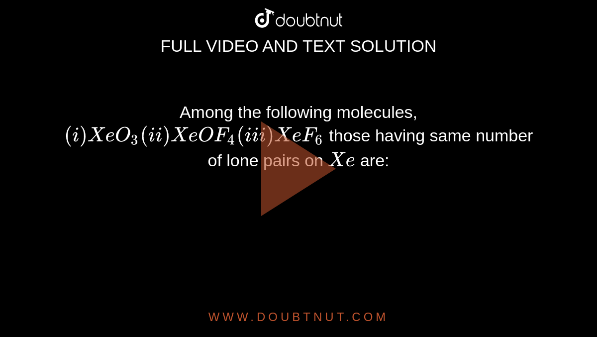 Among the following molecules, (i)XeO(3)(ii)XeOF(4)(iii)XeF(6) those h