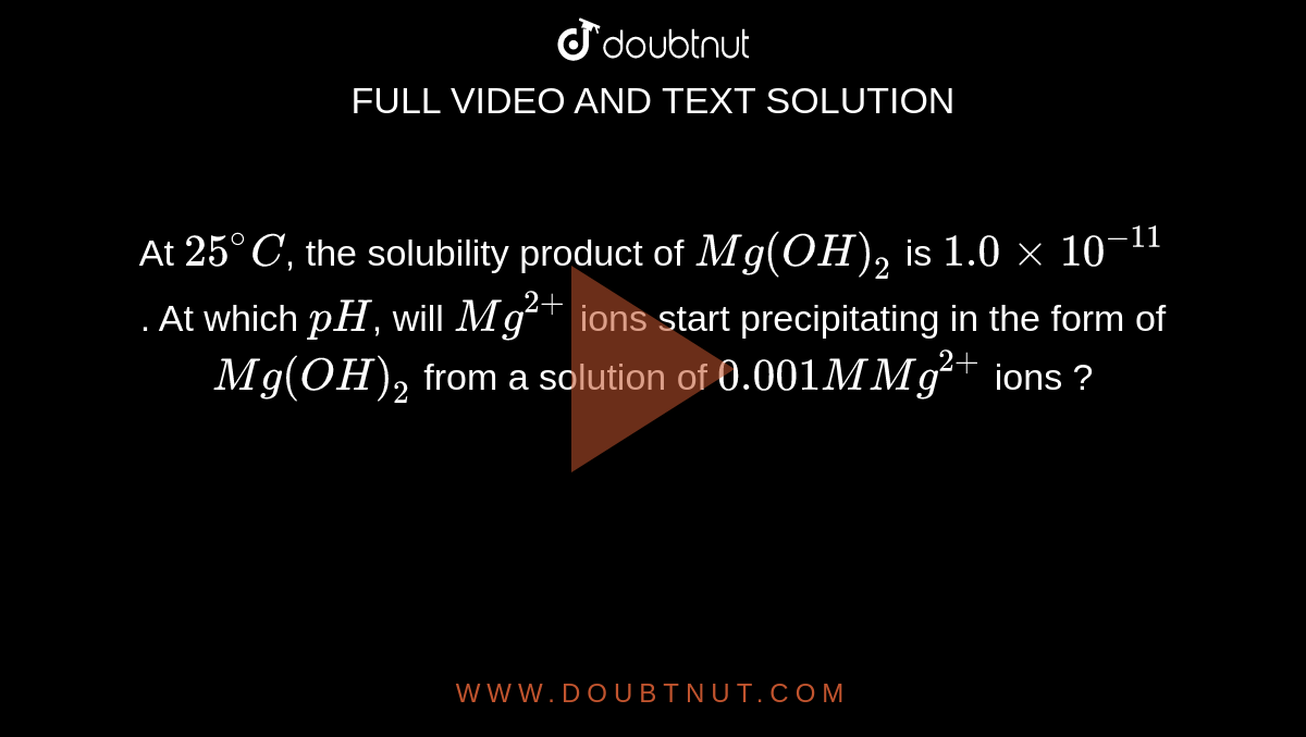 at-25-c-the-solubility-product-of-mg-oh-2-is-1-0xx10-11-at-w