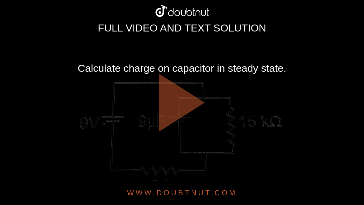 Calculate  charge on  capacitor  in steady state.  <br> <img src="https://d10lpgp6xz60nq.cloudfront.net/physics_images/RES_AIIMS_ENT_25_MAY_19_S2_E01_002_Q01.png" width="80%"> 