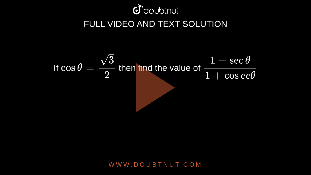 If Cos Theta Sqrt 3 2 Then Find The Value Of 1 Sec Theta 1 Cosec Theta