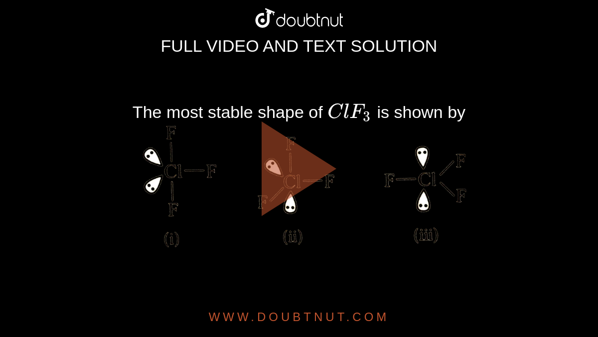 The most stable shape of ClF(3) is shown by