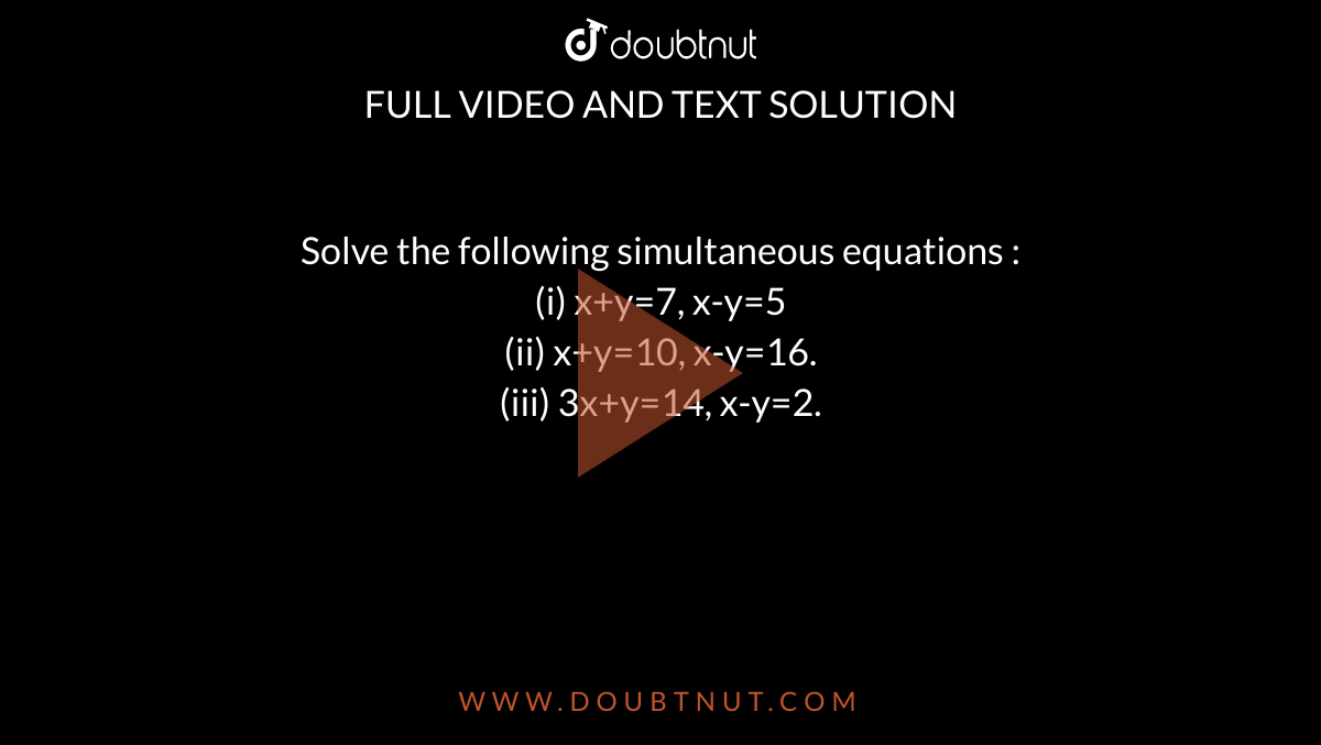 Solve The Following Simultaneous Equations 16 X Y 2 X Y 1 8 X Y 12 X Y 7