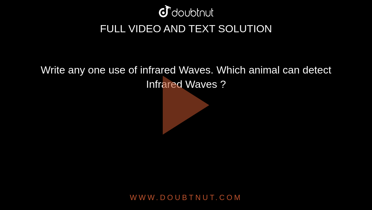 Write any one use of infrared Waves. Which animal can detect Infrared Waves  ?