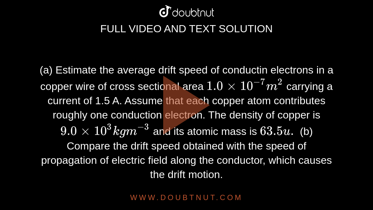 (a) Estimate the average drift speed of conductin electrons in a copper