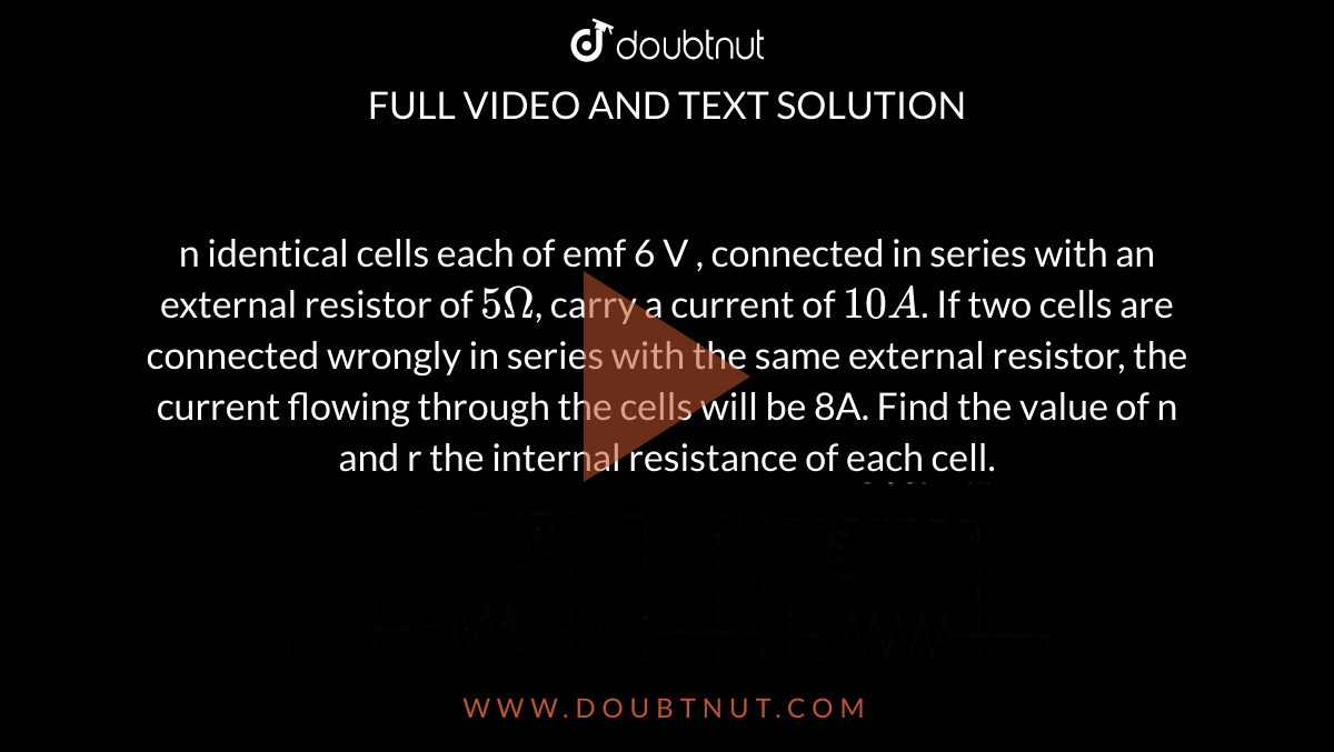 n-identical-cells-each-of-emf-6-v-connected-in-series-with-an