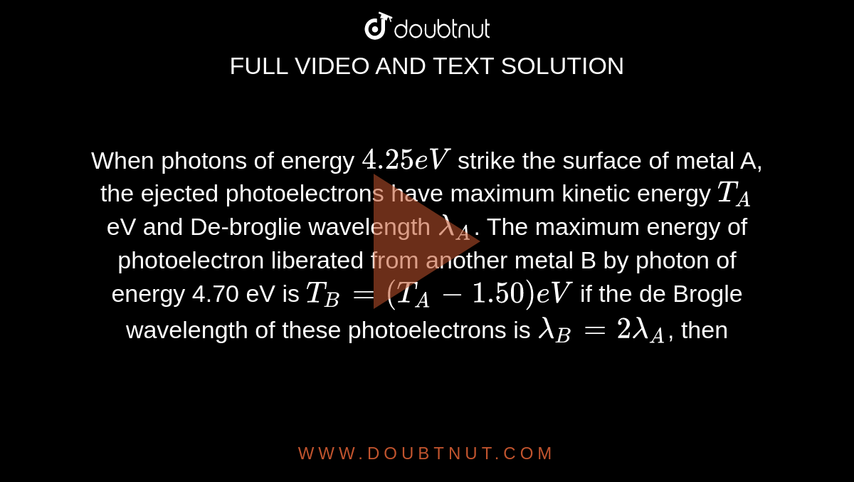 When Photons Of Energy 4.25 EV Strike The Surface Of Metal A, The ...