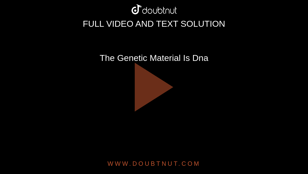 The Genetic Material Is Dna