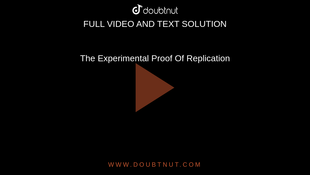 The Experimental Proof Of Replication
