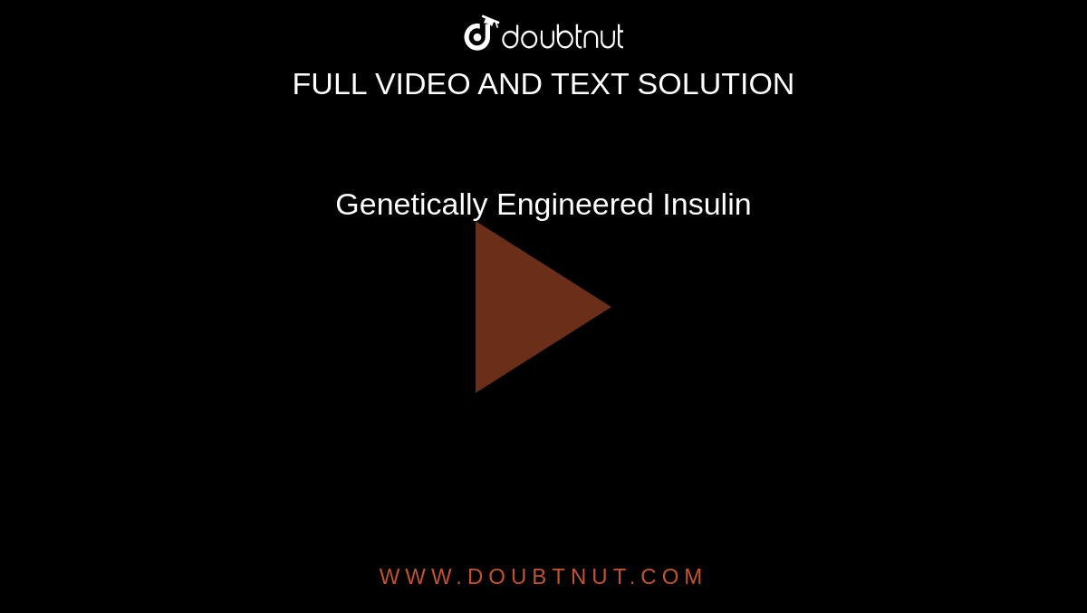 Genetically Engineered Insulin