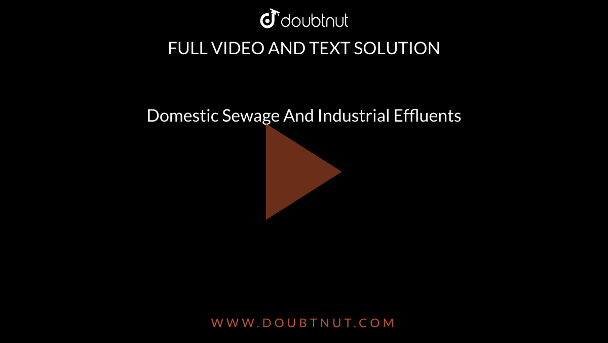 Domestic Sewage And Industrial Effluents