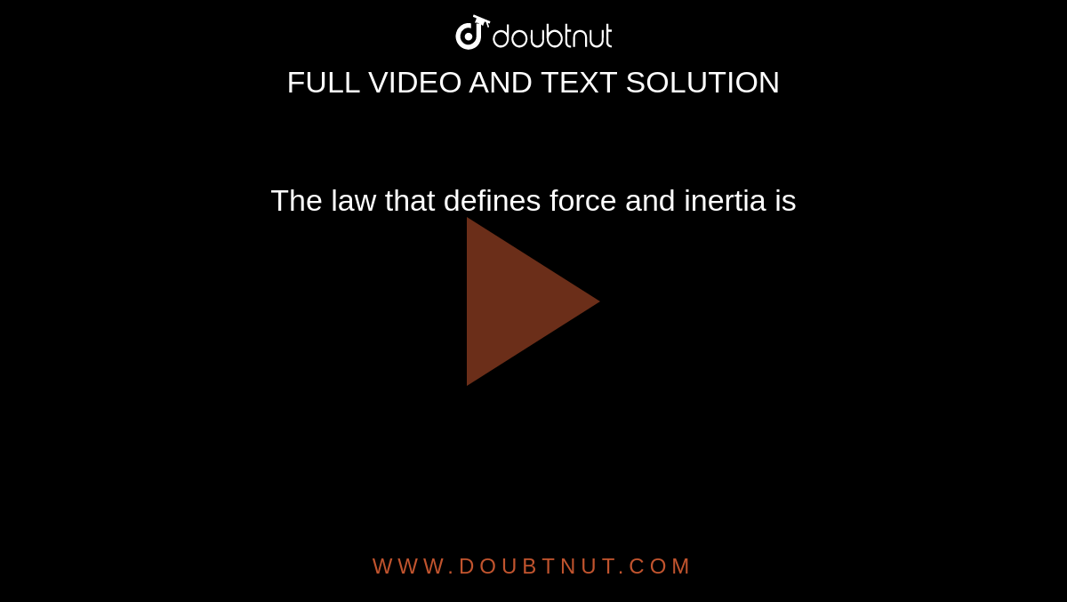 The law that defines force and inertia is 