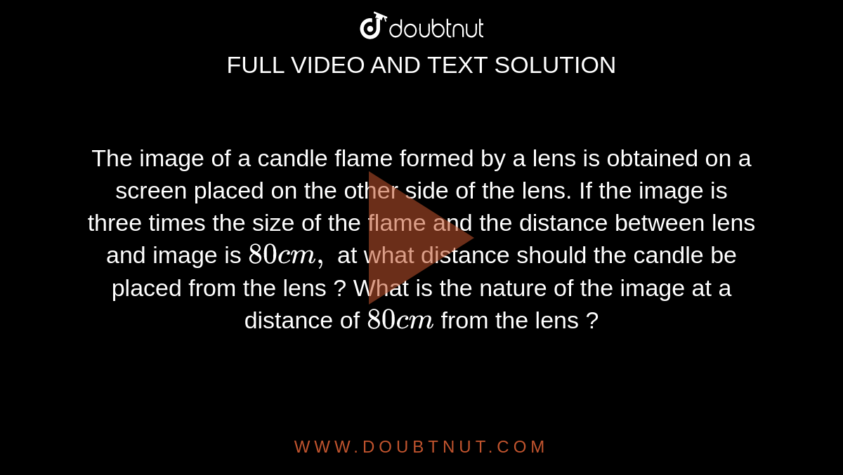 The image of a candle flame formed by a lens is obtained on a screen