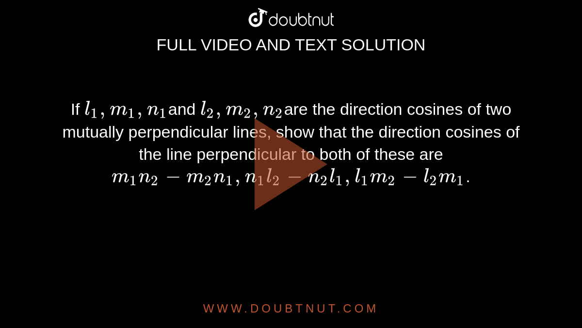 If l1,m1,n1and l2,m2,n2are the direction cosines of two mutually