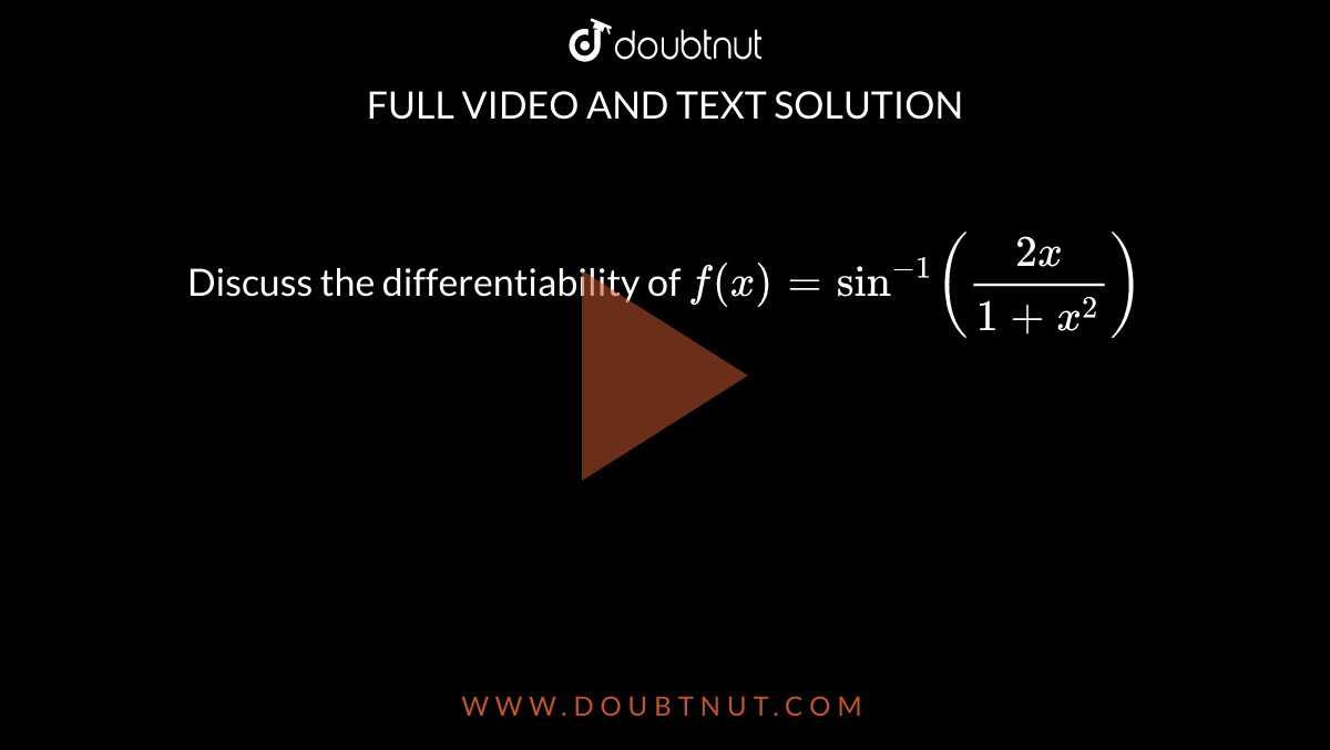 Discuss the differentiability of `f(x) = sin^(-1)((2x)/(1+x^(2)))` 