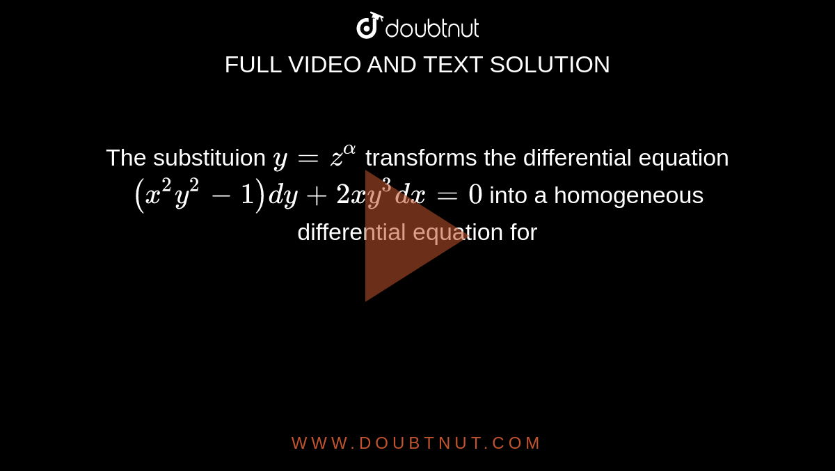 The substituion y=z^(alpha) transforms the differential equation (x^(2)y^(2)1)dy+2xy^(3)dx=0
