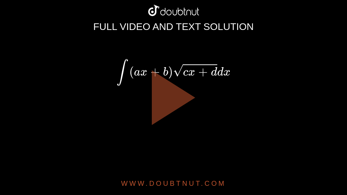 `int ( ax+b) sqrt(cx +d) dx`