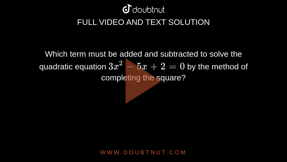 Which Term Must Be Added And Subtracted To Solve The Quadratic Equatio