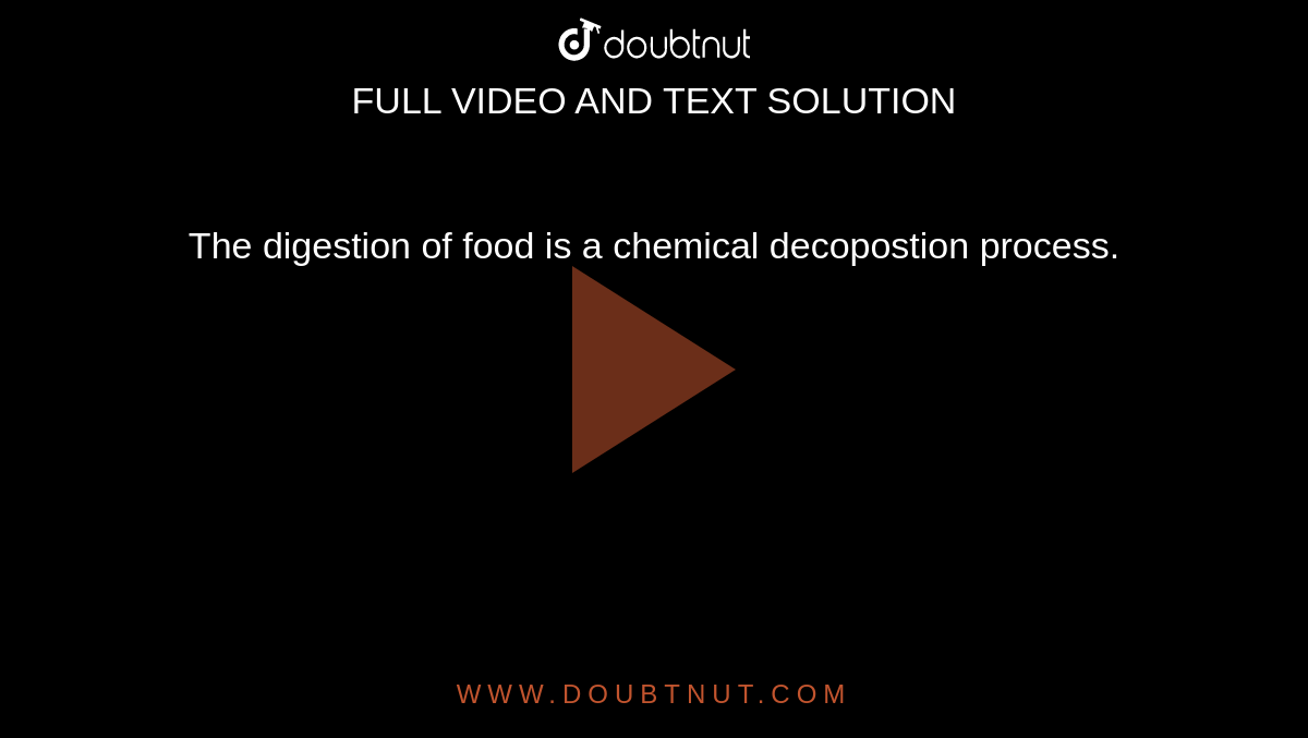 The digestion of food is a chemical decopostion process. 