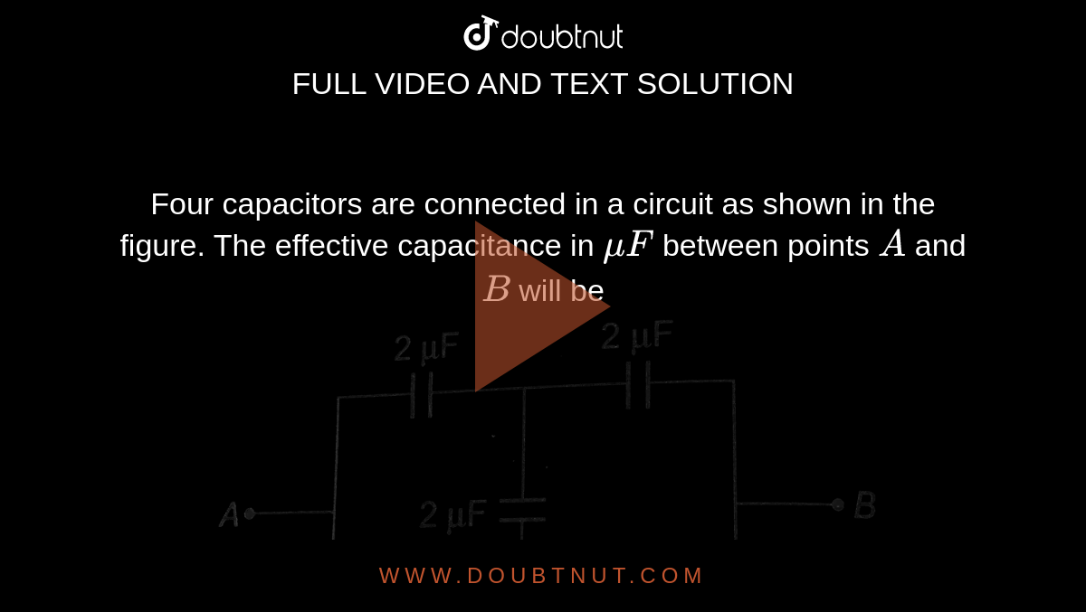 Four capacitors are connected in a circuit as shown in the figure. The effective capacitance in