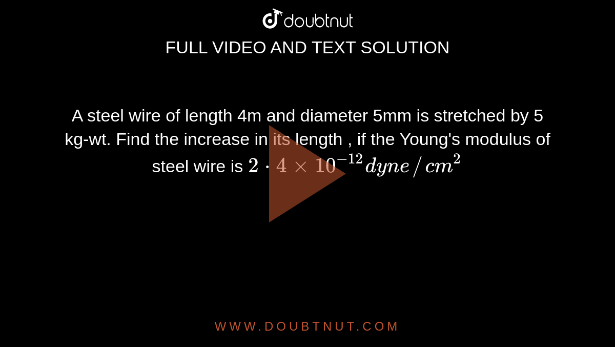 A steel wire of length 4m and diameter 5mm is stretched by 5 kgwt
