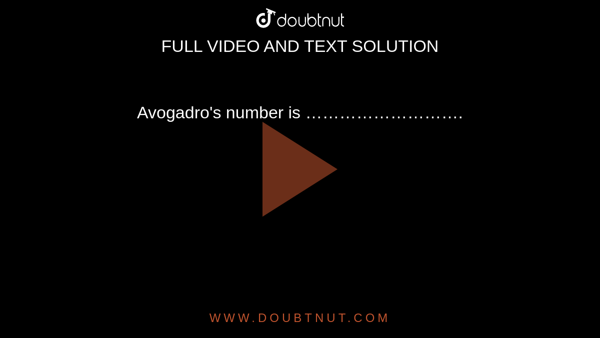Avogadro's number is ……………………….