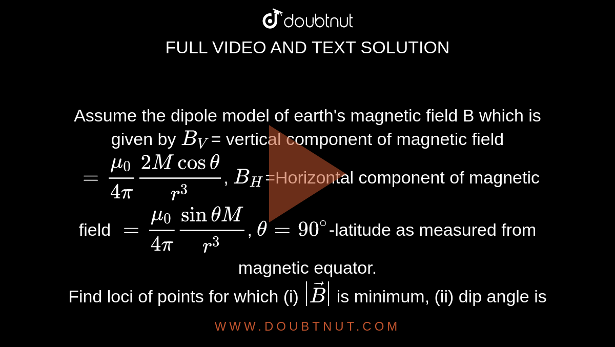 Assume The Dipole Model Of Earth's Magnetic Field B Which Is Given By ...