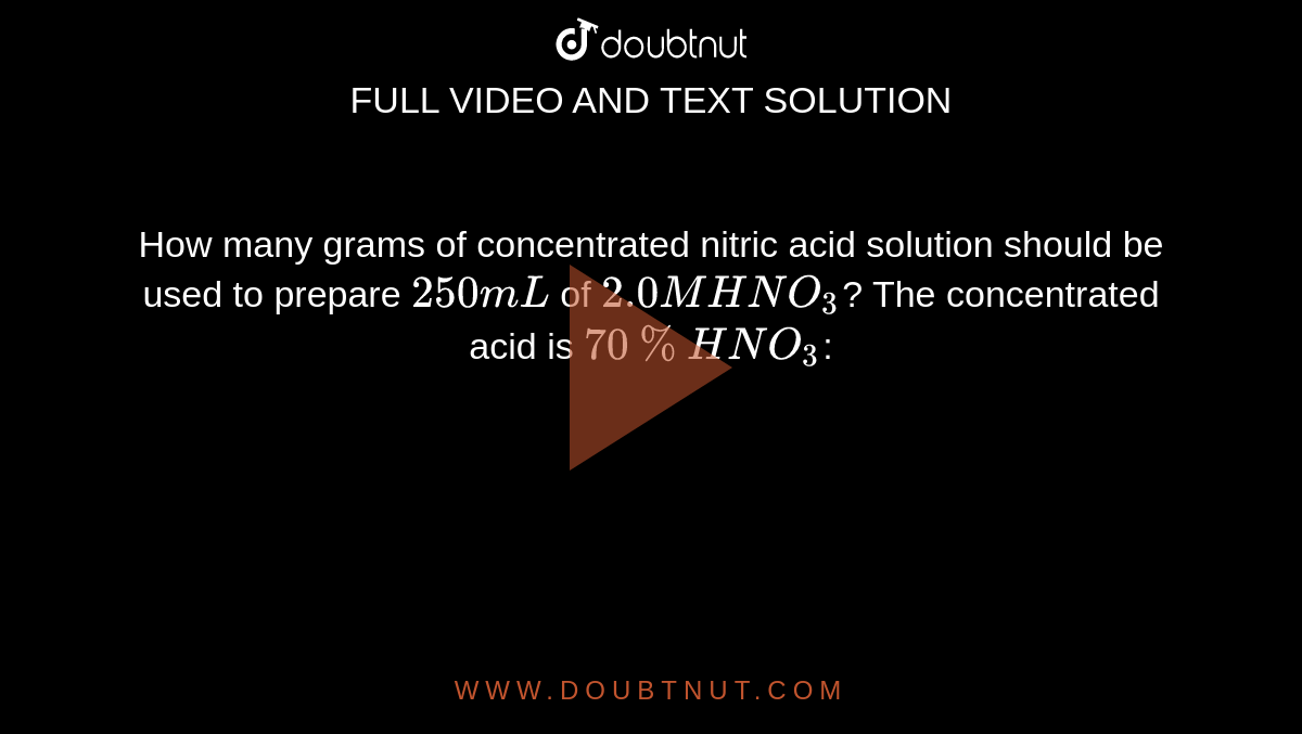 How many grams of concentrated nitric acid solution should be used to