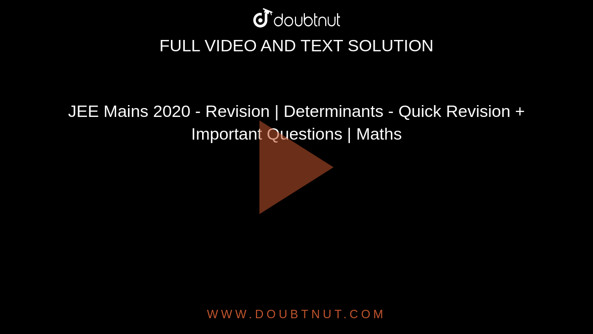 JEE Mains 2020 - Revision | Determinants - Quick Revision + Important Questions | Maths