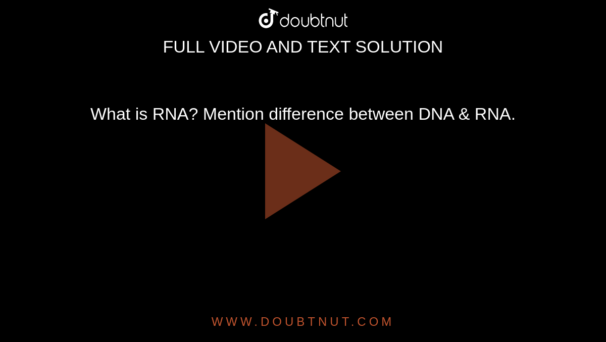 What is RNA? Mention difference between DNA & RNA.