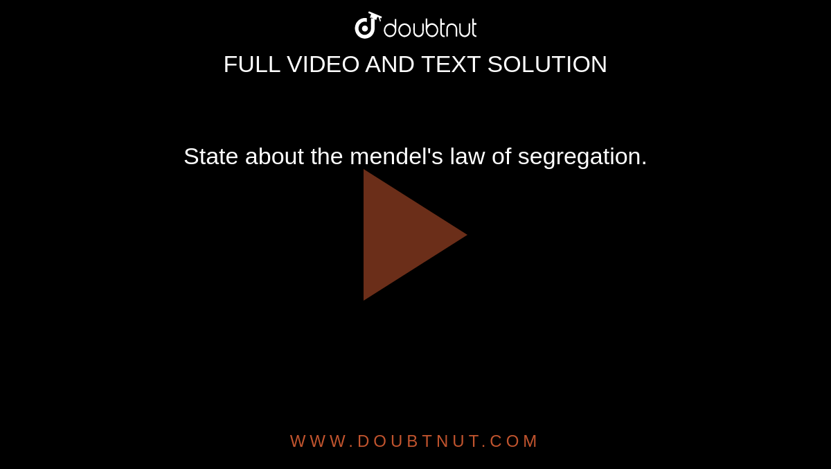 State about the mendel's law of segregation.