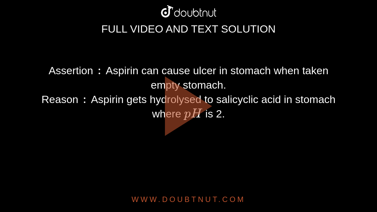 Assertion Aspirin can cause ulcer in stomach when taken empty stomach