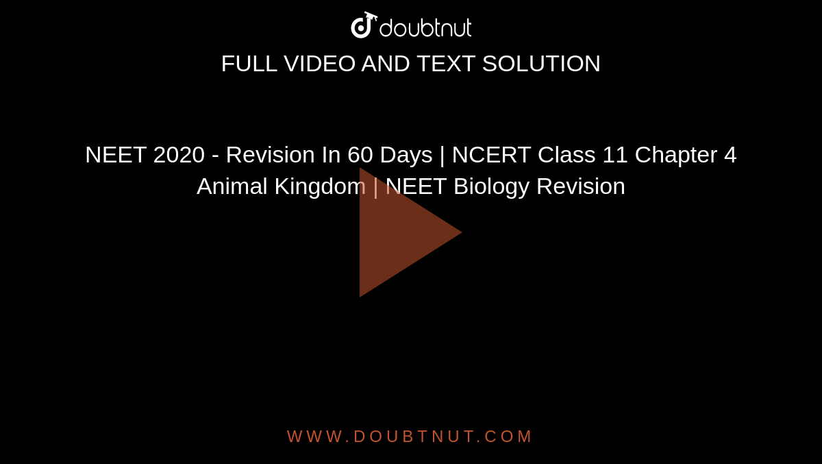 NEET 2020 - Revision In 60 Days | NCERT Class 11 Chapter 4 Animal Kingdom |  NEET Biology Revision