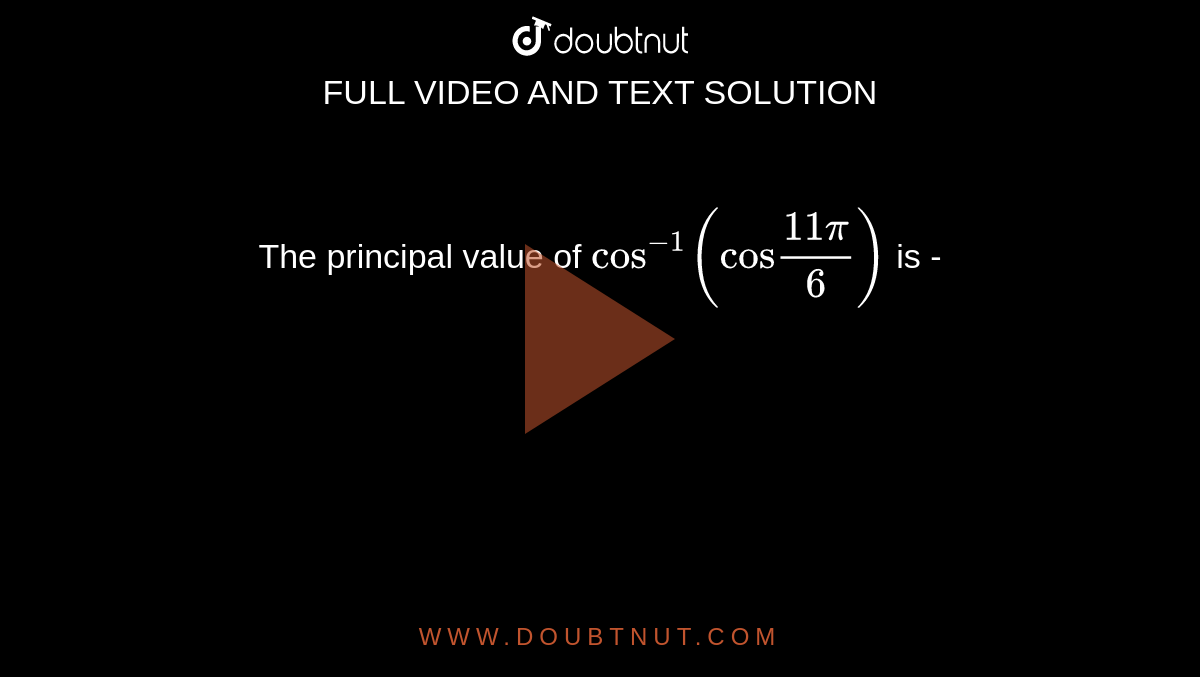 write-the-principal-value-of-cos-1-cos-11pi-6