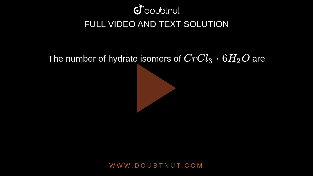 the-number-of-hydrate-isomers-of-crcl-3-6h-2-o-are