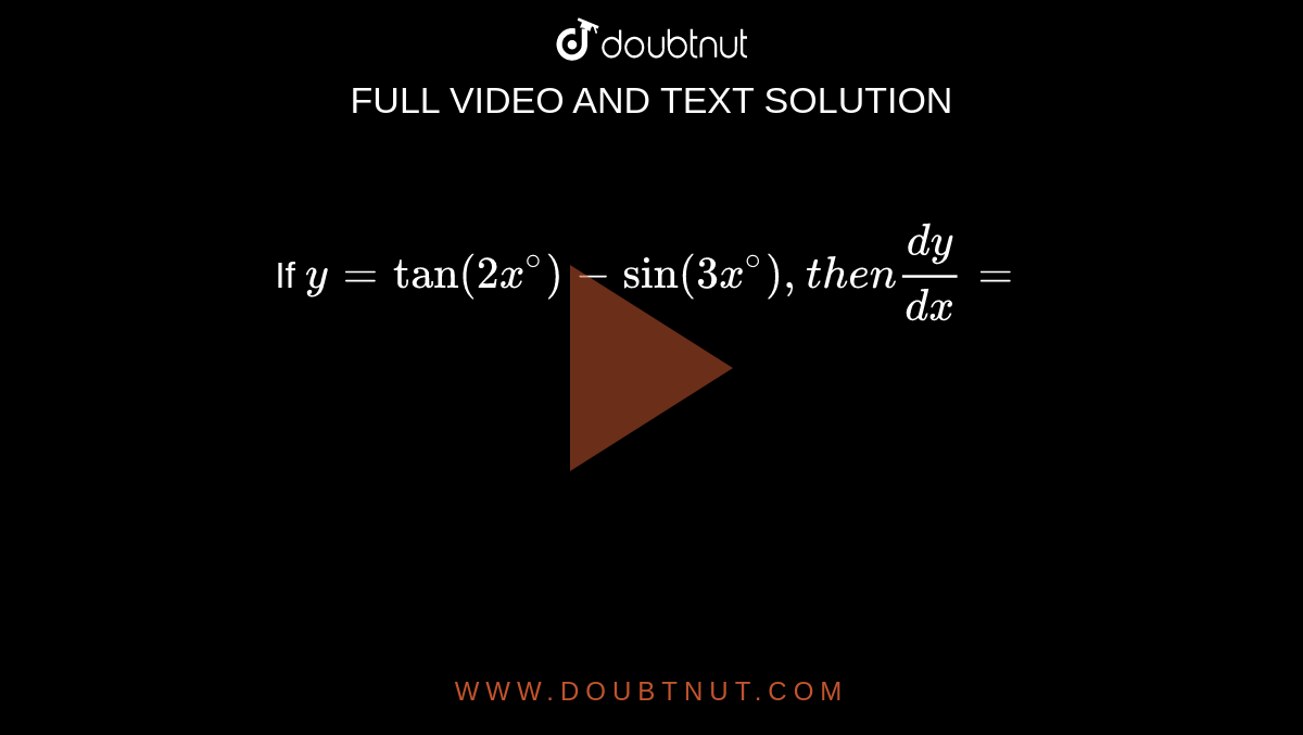 If ` y =tan (2x^(@) ) -sin (3x^(@) ),then (dy)/(dx) =` 