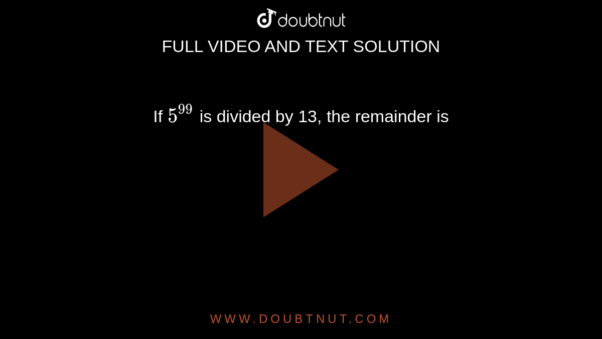 if-5-99-is-divided-by-13-the-remainder-is