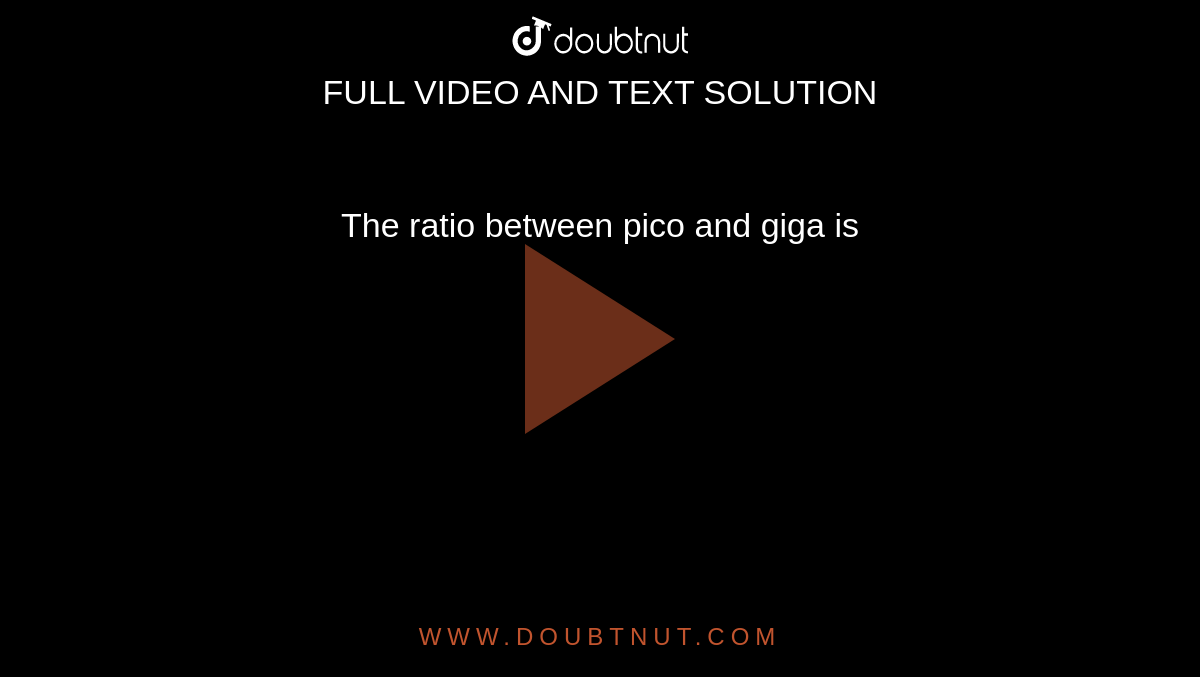 the-ratio-between-pico-and-giga-is