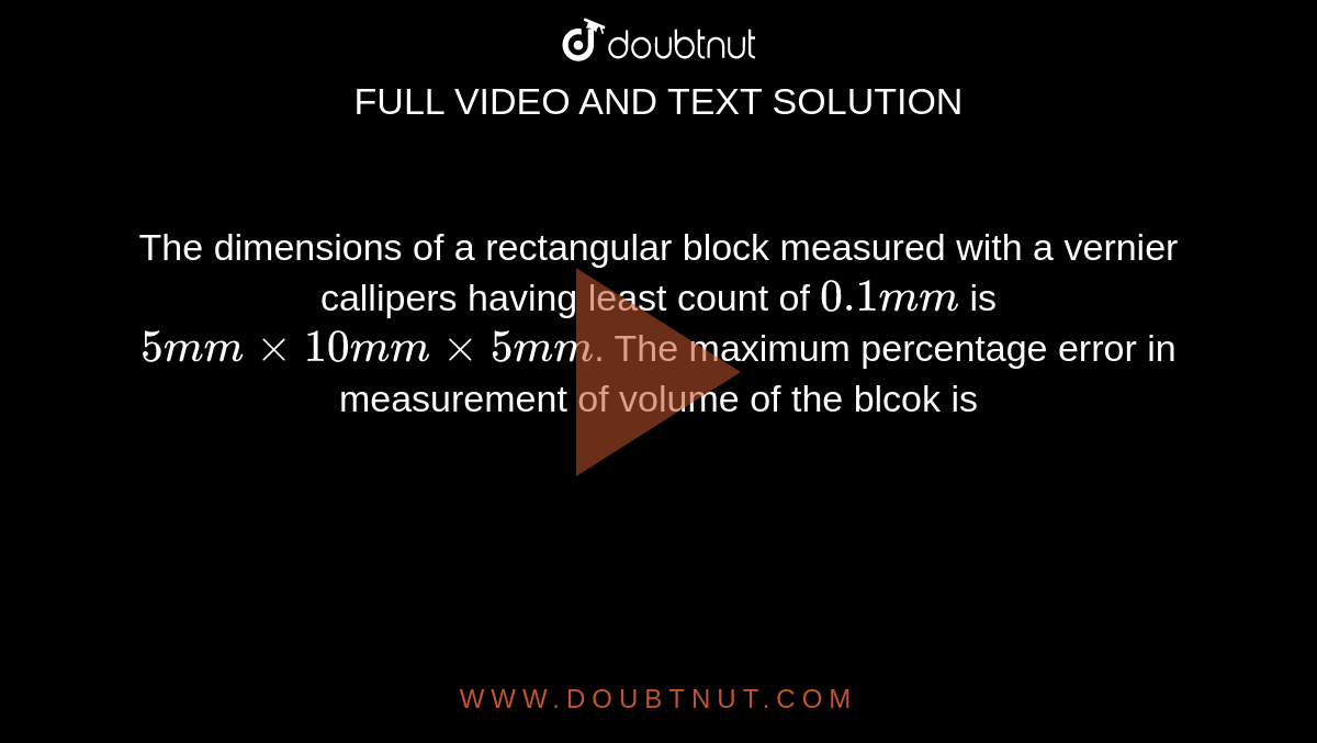 The dimensions of a rectangular block measured with a vernier callipers