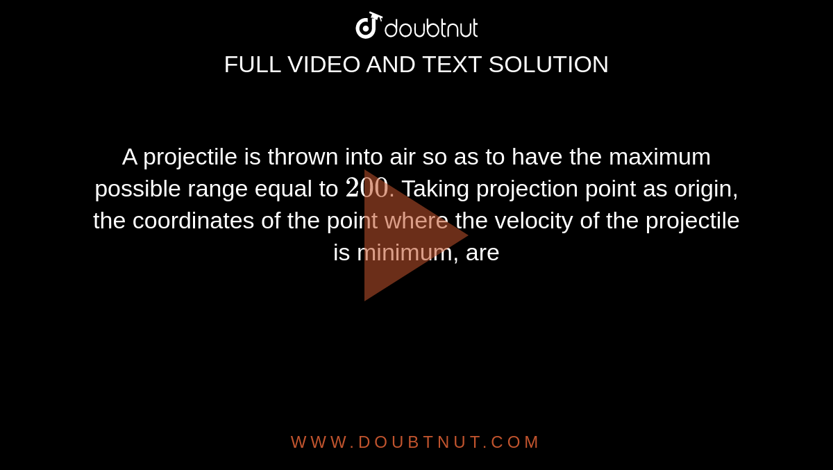 a-projectile-is-thrown-into-air-so-as-to-have-the-maximum-possible