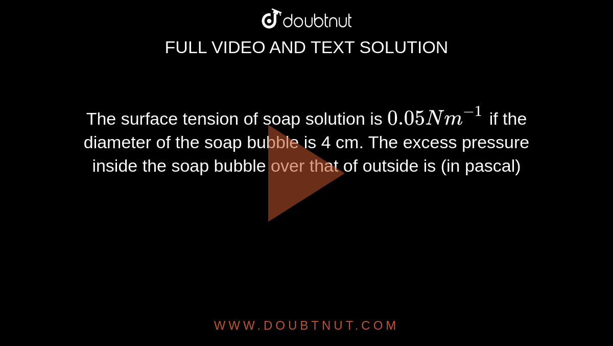 The surface tension of soap solution is 0.05Nm^(1) if the diameter of