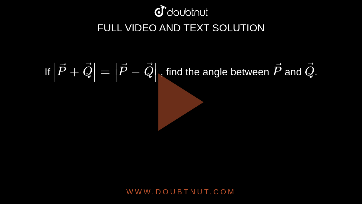 If Vec P Vec Q Pq Then Angle Between Vec P And Vec Q Is
