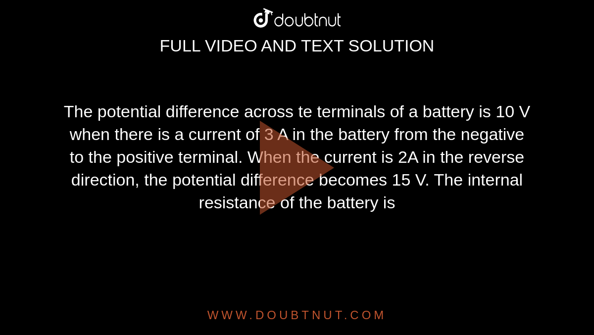 The potential difference across te terminals of a battery is 10 V when